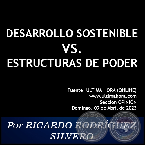 DESARROLLO SOSTENIBLE VS. ESTRUCTURAS DE PODER - Por RICARDO RODRÍGUEZ SILVERO - Domingo, 09 de Abril de 2023